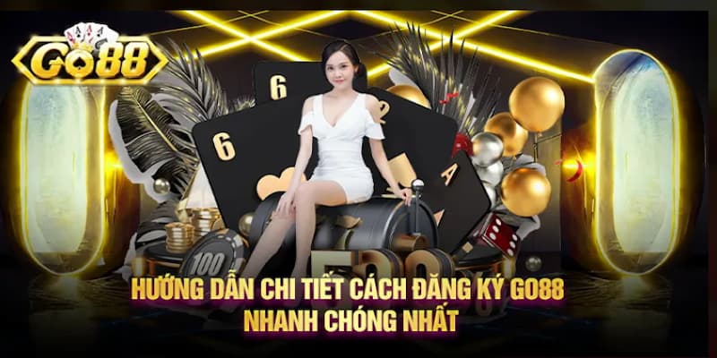 Quy trình chi tiết hướng dẫn đăng ký Go88