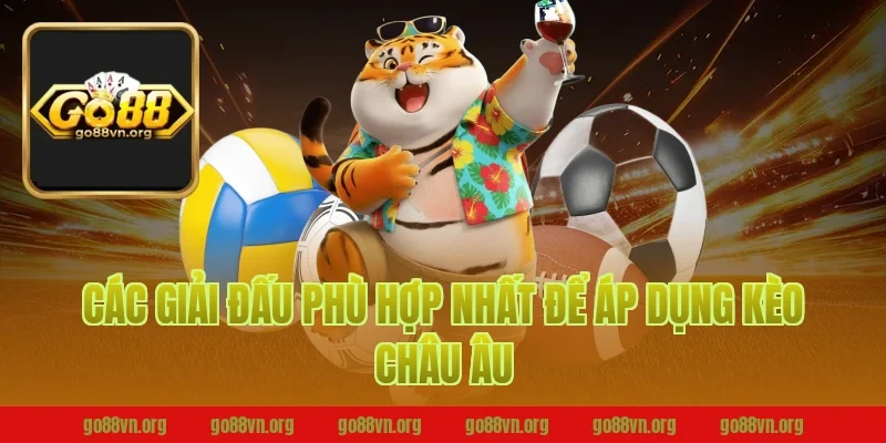 Các Giải Đấu Phù Hợp Nhất Để Áp Dụng Kèo Châu Âu