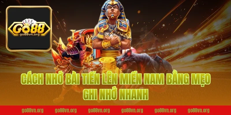 Cách nhớ bài tiến lên miền nam bằng mẹo ghi nhớ nhanh