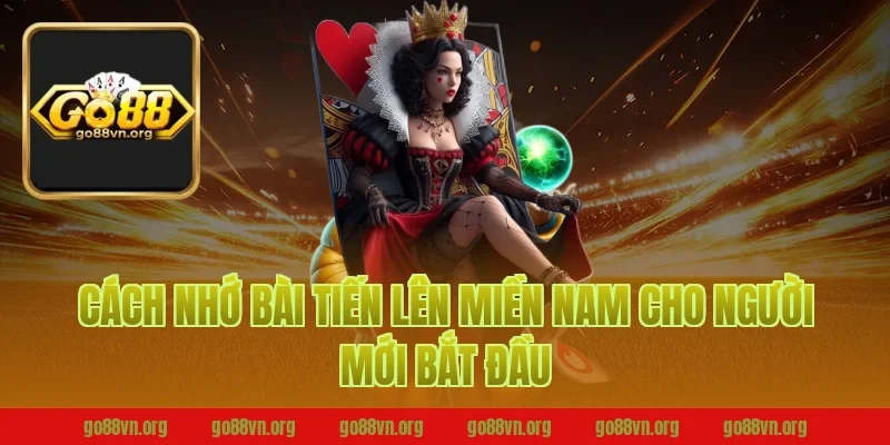 Cách nhớ bài tiến lên miền nam cho người mới bắt đầu