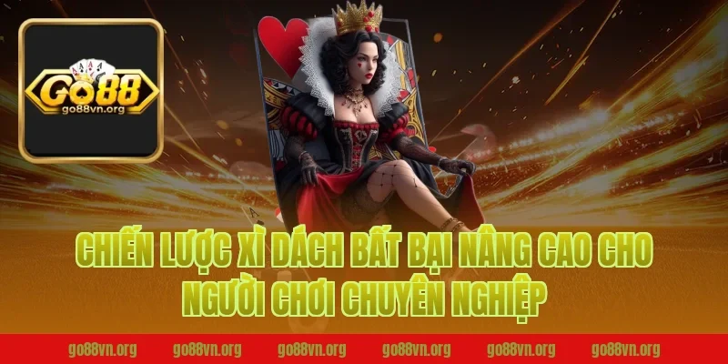 Chiến lược xì dách bất bại nâng cao cho người chơi chuyên nghiệp