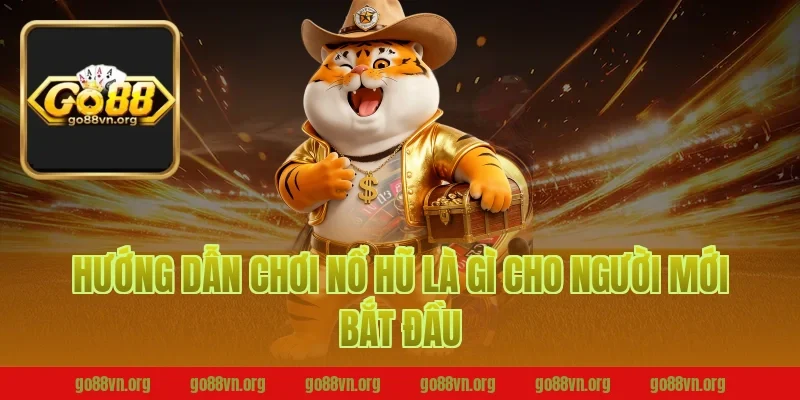 Hướng dẫn chơi nổ hũ là gì cho người mới bắt đầu