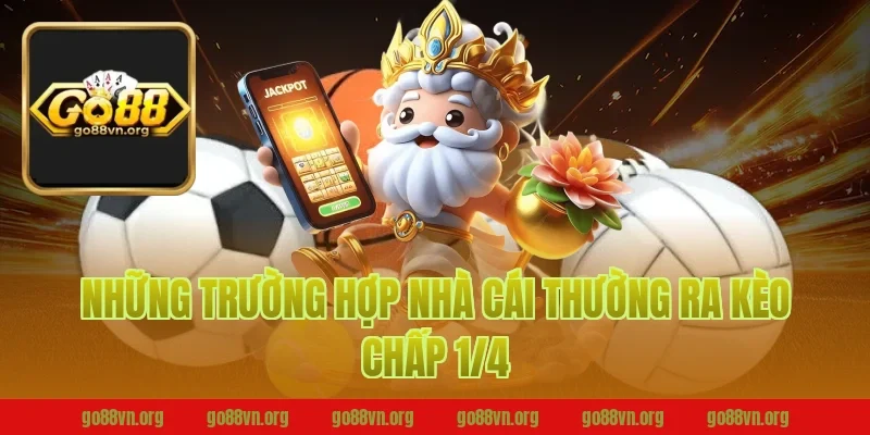 Những Trường Hợp Nhà Cái Thường Ra Kèo Chấp 1/4