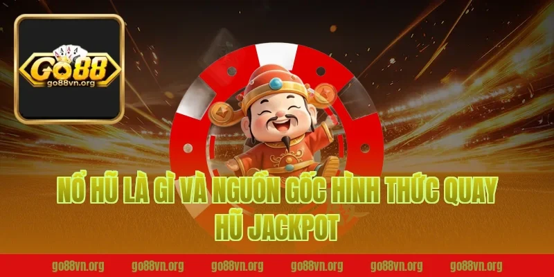 nổ hũ là gì và nguồn gốc hình thức quay hũ jackpot