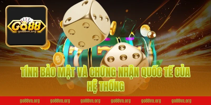 Tính Bảo Mật Và Chứng Nhận Quốc Tế Của Hệ Thống